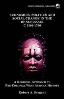 Economics, Politics and Social Change in the Benue Basin C. 1300-1700