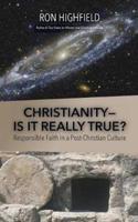 Christianity-Is It Really True?: Responsible Faith in a Post-Christian Culture