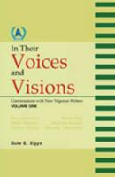 In Their Voices and Visions. Conversations With New Nigerian Writers