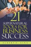 21 Supernatural Tools for Business Success