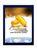 Confession Capsules For Chaotic Times