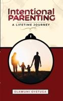 Intentional Parenting : A Lifetime Journey