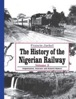 The History of the Nigerian Railway. Vol 3: Organisation, Structure and Related Matters