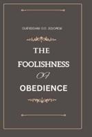 The Foolishness of Obedience