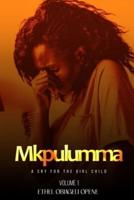 Mkpulumma (A Cry for the Girl Child) Volume 1