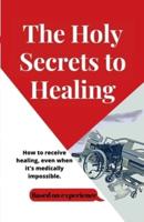The Holy Secrets to Healing