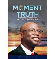 Moment of Truth. The Compelling Story of Pastor Tunde Bakare