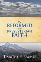 The Reformed and Presbyterian Faith