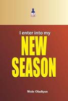 I Enter Into My New Season