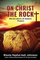 ON CHRIST THE ROCK: We Are Above All Satanic Powers