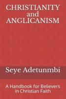 CHRISTIANITY and ANGLICANISM: A Handbook for Believers in Christian Faith