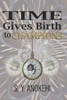 Time Gives Birth to Champions