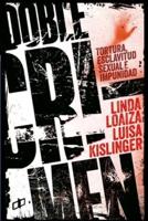 DOBLE CRIMEN : Tortura, esclavitud sexual e impunidad en la historia de Linda Loaiza