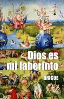 Dios Es Mi Laberinto