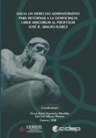 Hacia un Derecho Administrativo para retornar a la democracia: Liber amicorum al profesor José R. Araujo-Juárez