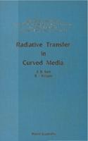 Radiative Transfer In Curved Media: Basic Mathematical Methods For Radiative Transfer And Transport Problems In Participating Media Of Spherical And Cylindrical Geometry