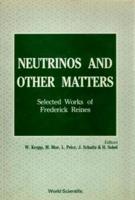 Neutrinos And Other Matters: Selected Works Of Frederick Reines