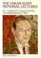 Oskar Klein Memorial Lectures, The - Vol 1: Lectures By C N Yang And S Weinberg