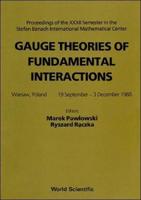 Gauge Theories Of Fundamental Interactions - Proceedings Of The Xxxii Semester In The Stefan Banach International Mathematical Center