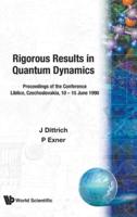 Rigorous Results in Quantum Dynamics: Proceedings of the Conference - Liblice, Czechoslovakia, 10 - 15 June 1990