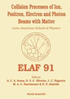 Collision Processes Of Ion, Positron, Electron And Photon Beams With Matter - Proceedings Of Elaf 91