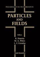 Particles And Fields - Proceedings Of The 1993 Workshop