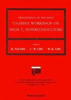 High Tc Superconductors - Proceedings Of The 6th Annual Us-Japan Workshop