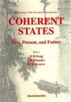 Coherent States: Past, Present And Future - Proceedings Of The International Symposium