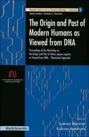 Origin And Past Of Modern Humans As Viewed From Dna, The: Proceedings Of The Workshop On The Origin And Past Of Homo Sapiens Sapiens As Viewed From Dna - Theoretical Approach