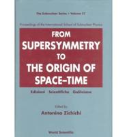 From Supersymmetry To The Origin Of Space-Time - Proceedings Of The International School Of Subnuclear Physics
