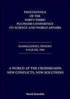 World At The Crossroads: New Conflicts, New Solutions, A - Proceedings Of The 43rd Pugwash Conference On Science And World Affairs