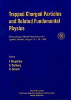 Trapped Charged Particles And Related Fundamental Physics - Proceedings Of Nobel Symposium 91