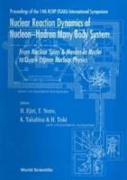 Nuclear Reaction Dynamics Of Nucleon-Hadron Many Body System : From Nucleon Spins And Mesons In Nuclei To Quark Lepton Nuclear Physics - Proceedings Of The 14th Rcnp Osaka International Symposium