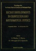 Recent Developments In Gravitation And Mathematical Physics - Proceedings Of The First Mexican School On Gravitation And Mathematical Physics