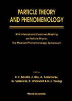 Particle Theory And Phenomenology - Proceedings Of Xvii International Kazimierz Meeting On Particle Physics And Of The Madison Phenomenology Symposium
