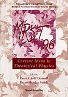 Mrst '96: Current Ideas In Theoretical Physics - Proceedings Of The Eighteenth Annual MontrÃ+al-Rochester-Syracuse-Toronto Meeting