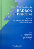 Hadron Physics 96: Topics On The Structure And Interaction Of Hadronic Systems - Proceedings Of The International Workshop