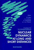 Nuclear Dynamics At Long And Short Distances: Proceedings Of The 1st International Conf