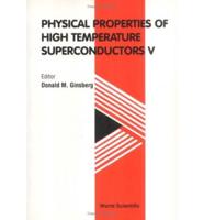 Physical Properties Of High Temperature Superconductors V