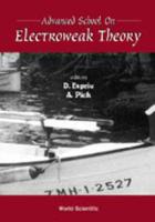 Advanced School On Electroweak Theory