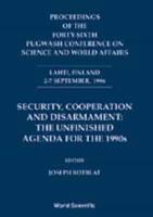 Security, Cooperation And Disarmament: The Unfinished Agenda For 1990S - Proceedings Of The Forty-Sixth Pugwash Conference On Science And World Affairs