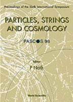 Particles, Strings And Cosmology (Pascos'98) - Proceedings Of The Sixth International Symposium