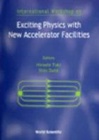 Exciting Physics With New Accelerator Facilities - Proceedings Of The International Workshop