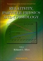Relativity, Particle Physics And Cosmology - Proceedings Of The Richard Arnowitt Fest