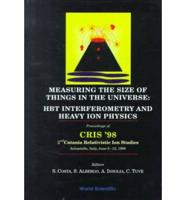 Measuring The Size Of Things In The Universe: Hbt Interferometry And Heavy Ion Physics: Proceedings Of Cris '98