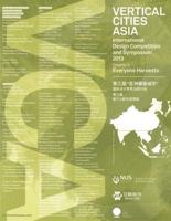 Vertical Cities Asia: International Design Competition and Symposium 2013
