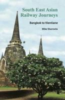 South East Asian Railway Journeys: Bangkok to Vientiane