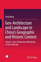 Geo-Architecture and Landscape in China's Geographic and Historic Context. Volume 1 Geo-Architecture Wandering in the Landscape