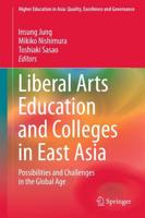 Liberal Arts Education and Colleges in East Asia : Possibilities and Challenges in the Global Age