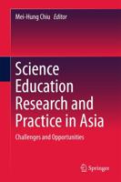 Science Education Research and Practice in Asia : Challenges and Opportunities